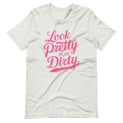 Look Pretty Play Dirty | Adult T-Shirt