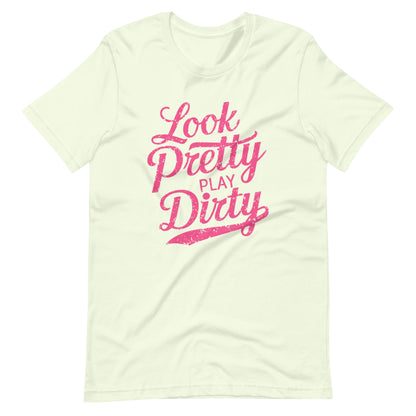 Look Pretty Play Dirty | Adult T-Shirt