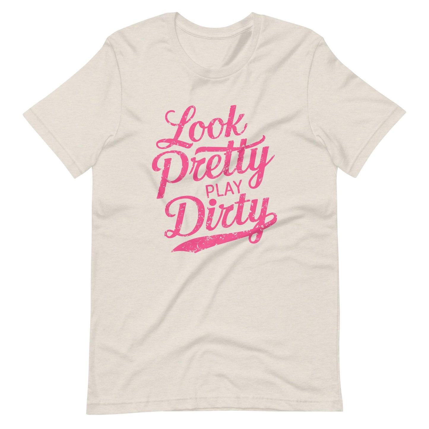 Look Pretty Play Dirty | Adult T-Shirt