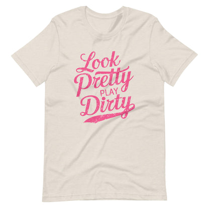 Look Pretty Play Dirty | Adult T-Shirt