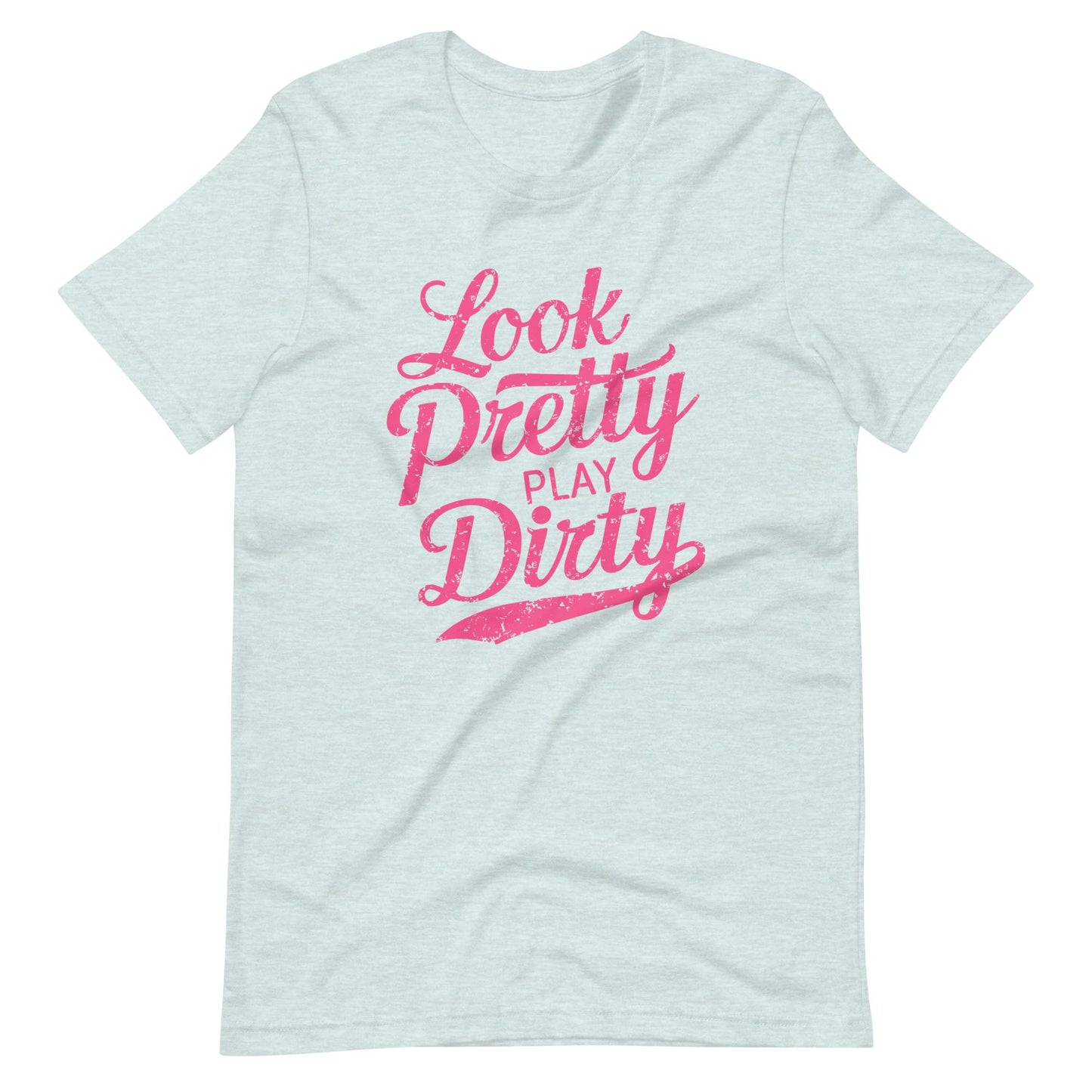 Look Pretty Play Dirty | Adult T-Shirt