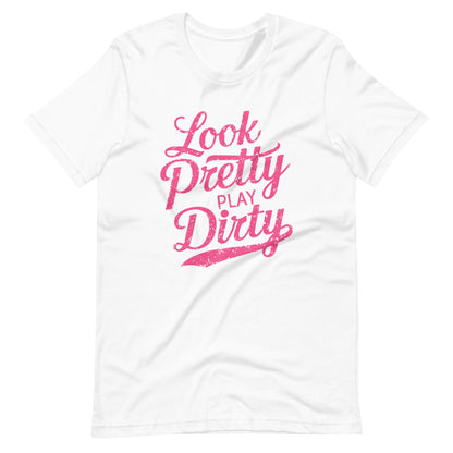 Look Pretty Play Dirty | Adult T-Shirt